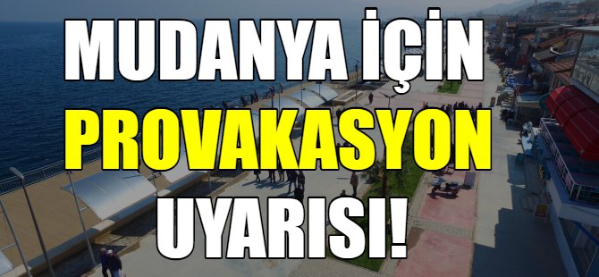 Mudanya'da provakasyon uyarısı!