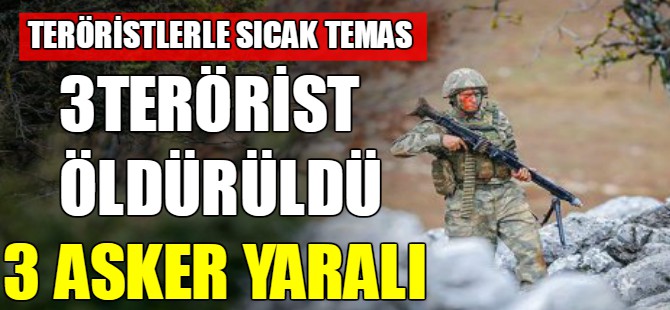 3 PKK'lı öldürüldü, 3 asker yaralı