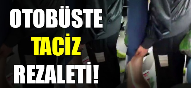 Otobüste taciz rezaleti!