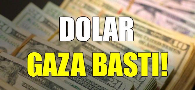 Dolar gaza bastı!