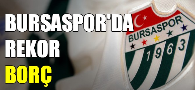Bursaspor'un borcu açıklandı