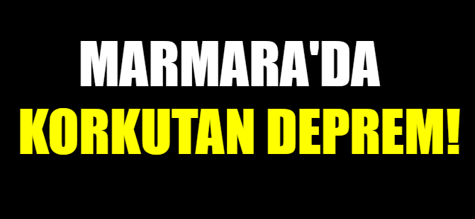 Marmara'da korkutan deprem!