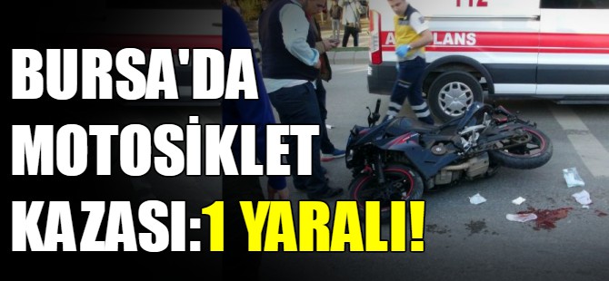 Bursa'da motosiklet kazası!