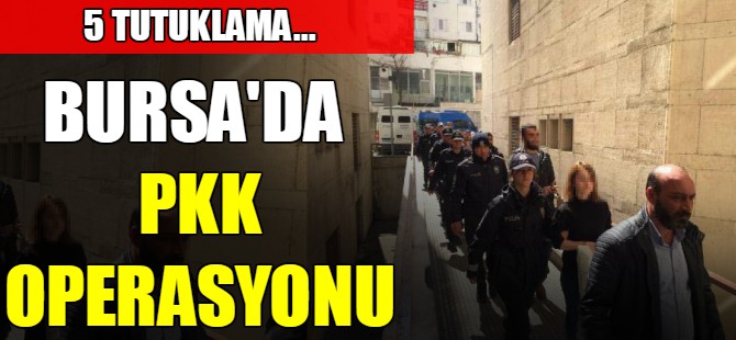Bursa'da PKK operasyonu!