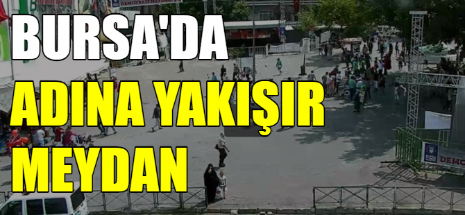 Bursa'da adına yakışır meydan