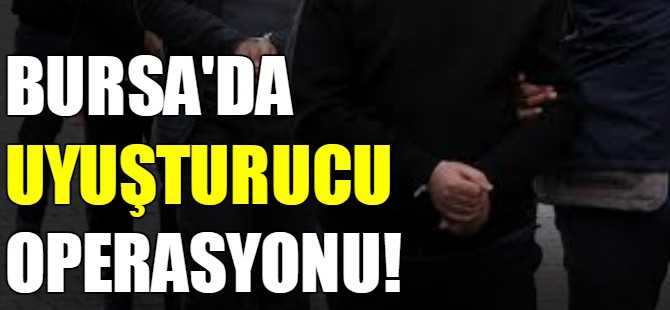 Bursa'da uyuşturucu operasyonu