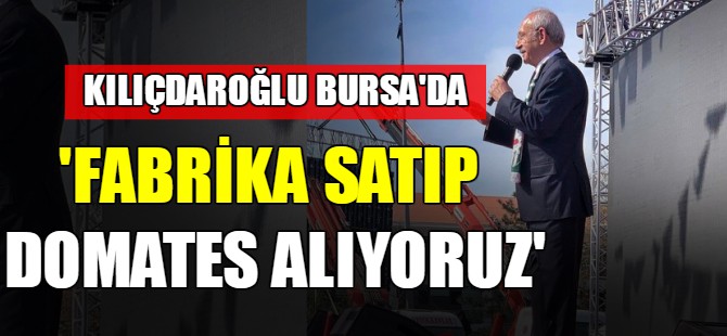 Kılıçdaroğlu Bursa'da konuştu