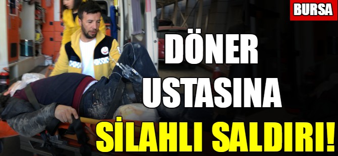 Döner ustasına silahlı saldırı!