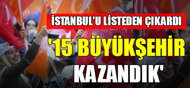 '15 büyükşehir kazandık'
