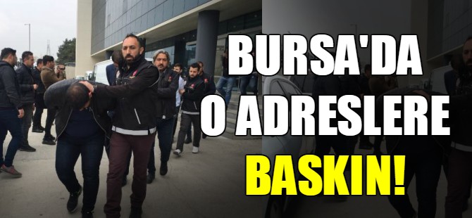 Bursa'da eş zamanlı operasyon