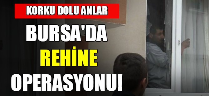 Bursa'da rehine operasyonu