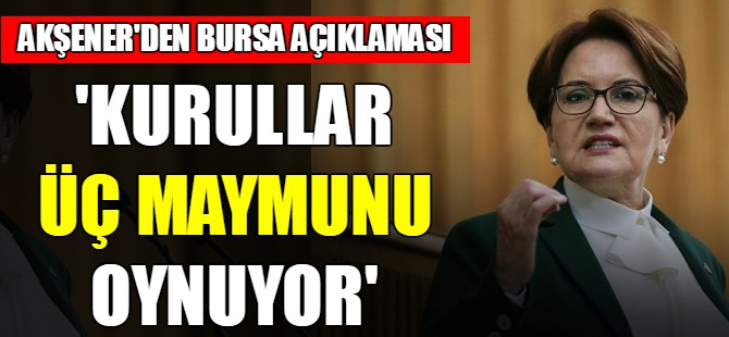Akşener'den Bursa açıklaması