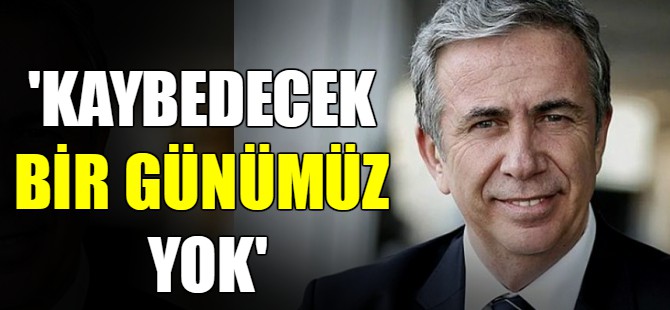 'Kaybedecek bir günümüz yok'