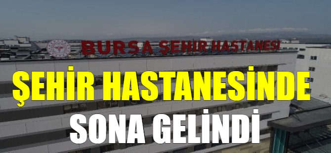 Şehir hastanesinde sona gelindi