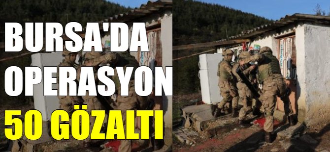 Bursa'da operasyon!