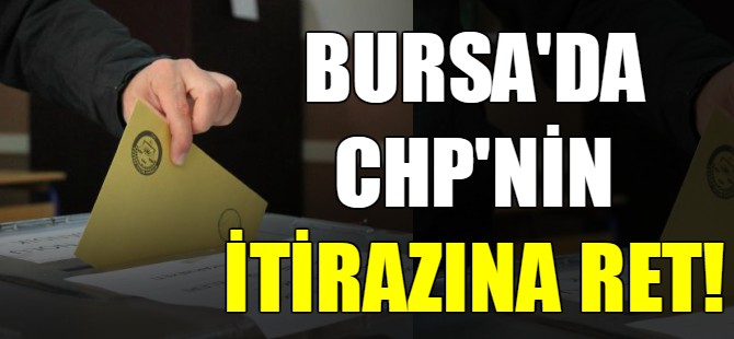 Bursa'da CHP'nin itirazına ret!