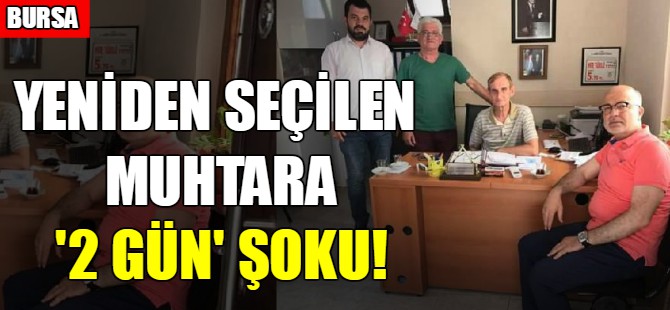 Yeniden seçilen muhtara '2 gün' şoku