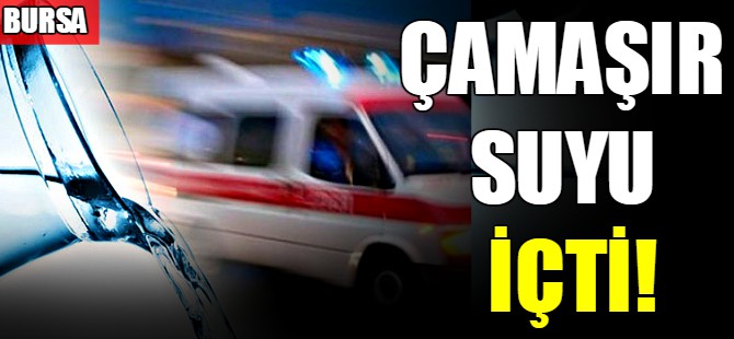 Çamaşır suyu içti!