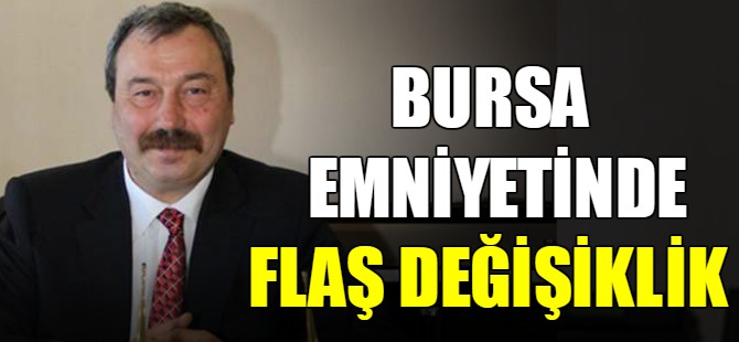 Bursa Emniyetinde flaş değişiklik