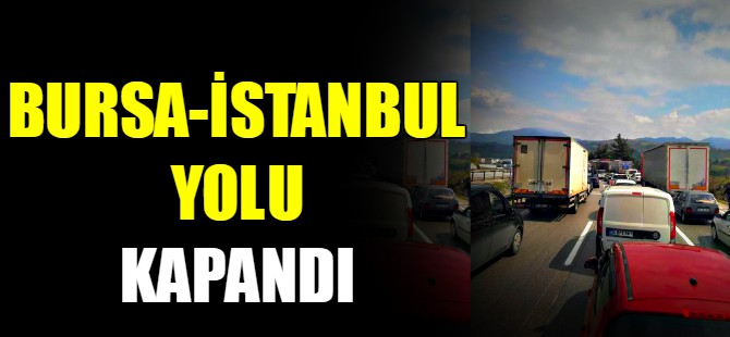 Bursa-İstanbul yolu kapandı