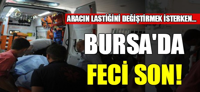 Bursa'da feci son!