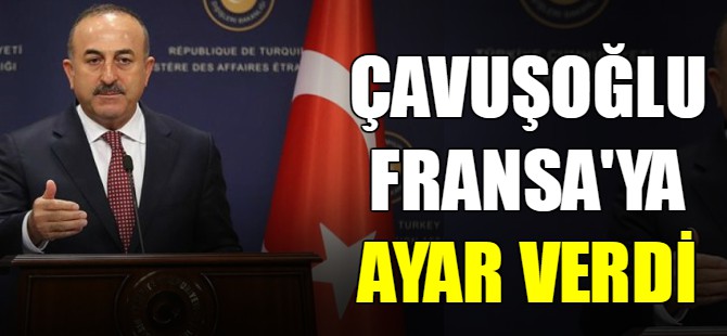 Çavuşoğlu Fransa'ya ayar verdi