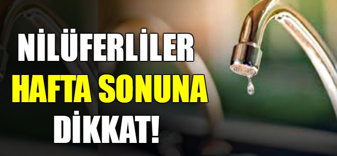 Nilüferliler hafta sonuna dikkat!
