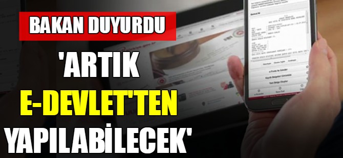 'Artık e-Devlet üzerinden yapılabilecek'