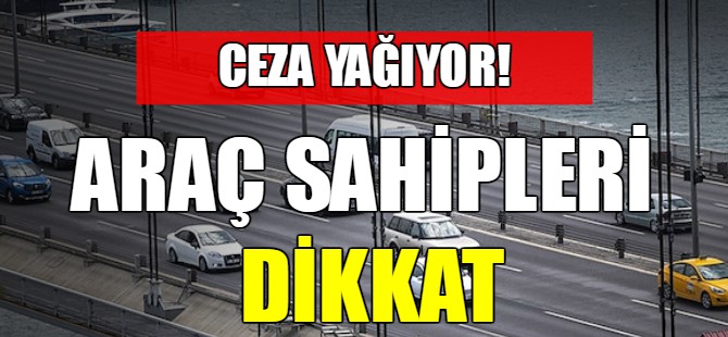 Araç sahipleri dikkat!