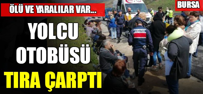 Bursa'da yolcu otobüsü Tıra çarptı
