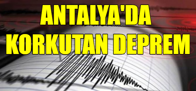 Antalya'da korkutan deprem