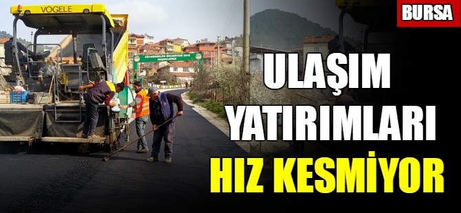 Ulaşım yatırımları hız kesmiyor