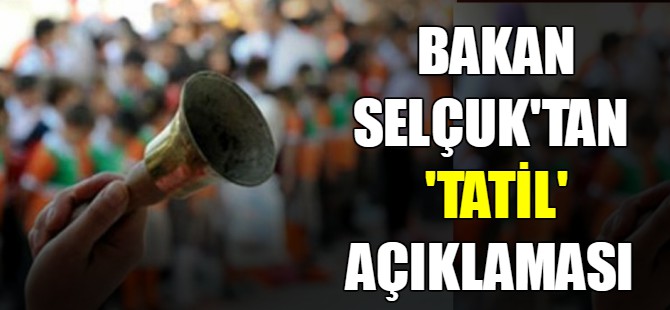 Bakan Selçuk'tan 'Tatil' açıklaması