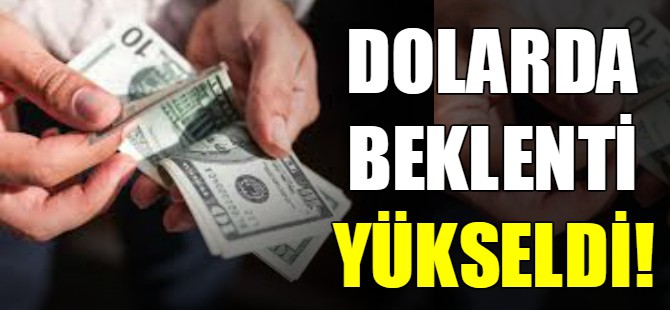 Dolarda beklenti yükseldi