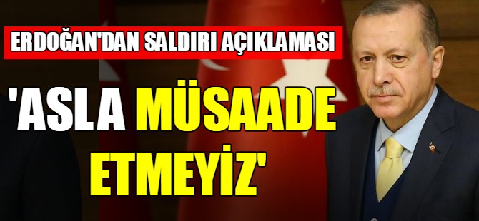 Erdoğan'dan saldırı açıklaması