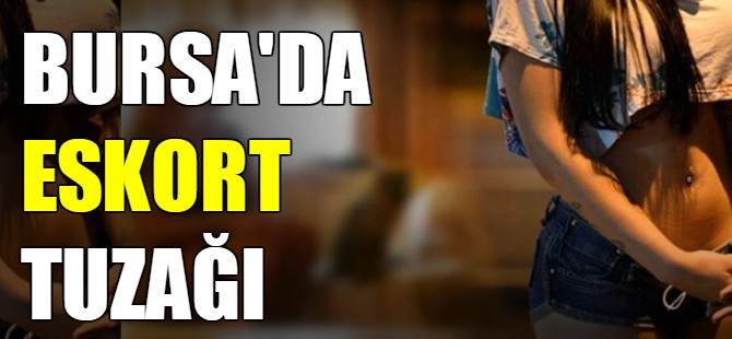 Bursa'da eskort tuzağı