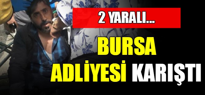 Bursa adliyesi karıştı!