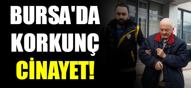Bursa'da korkunç cinayet!