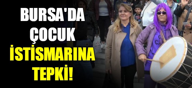 Bursa'da çocuk istismarına tepki!