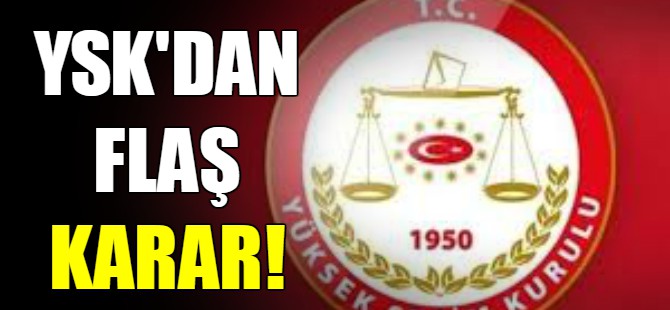 YSK'dan flaş karar!