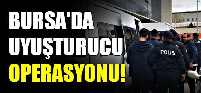 Bursa'da uyuşturucu operasyonu