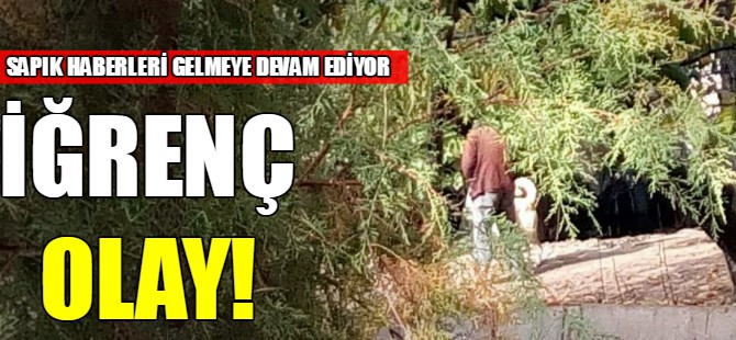 İğrenç olay!