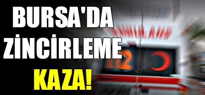 Bursa'da zincirleme kaza!