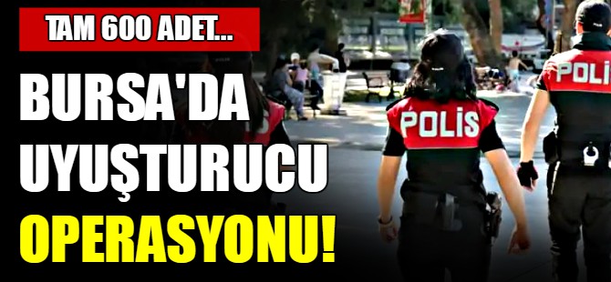 Bursa'da uyuşturucu operasyonu!