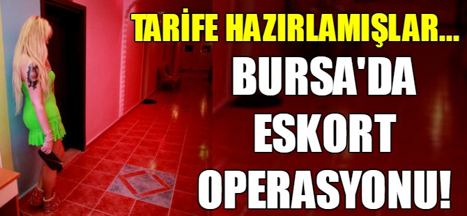 Bursa'da eskort operasyonu!