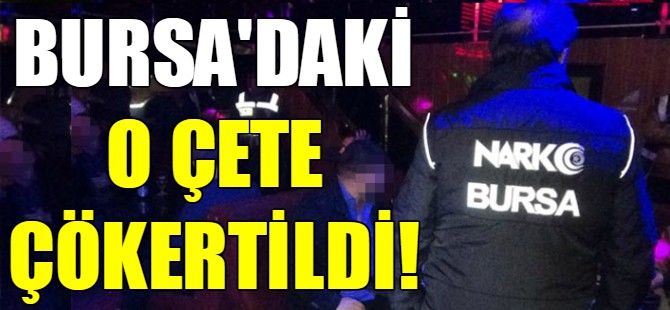 Bursa'daki o çete çökertidi