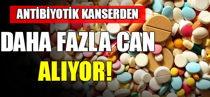 Antibiyotik kanserden daha fazla can alacak