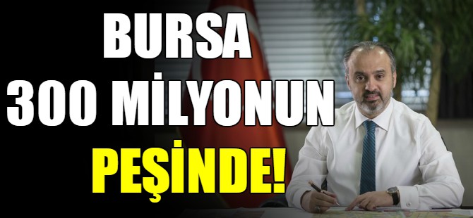 Bursa 300 milyonun peşinde!