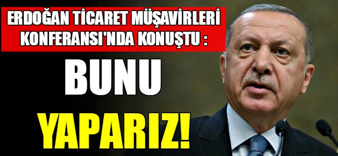 Erdoğan'dan önemli açıklamalar