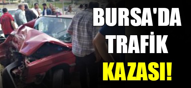 Bursa'da trafik kazası!
